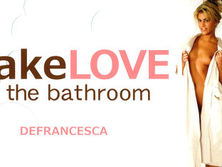 Make Love In The Bathroom - Defrancesca - Kin8tengoku