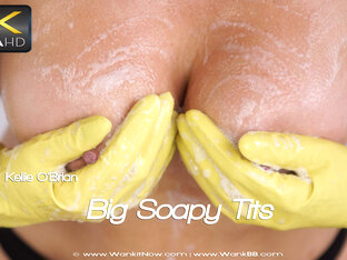 Kellie O’Brian - Big Soapy Tits - Sexy Videos - WankitNow